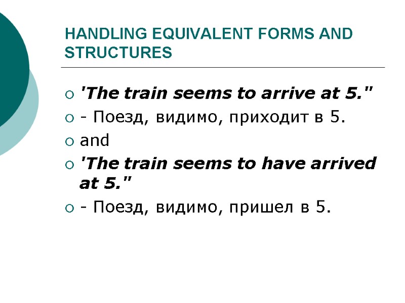 HANDLING EQUIVALENT FORMS AND STRUCTURES 'The train seems to arrive at 5.